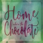 Home Is Where The Chocolate Is