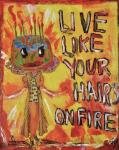Live Like Your Hair's On Fire