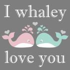 I Whaley Love You