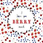 I Love You Berry Much