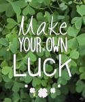 Make Your Own Luck