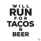 Will Run For Tacos And Beer