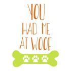 You Had Me At Woof