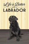 Life is Better with a Labrador