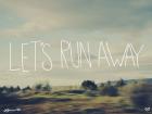 Let's Run Away