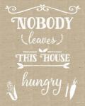 Nobody Leaves House Hungry Burlap Distress Treatment