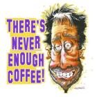 Never Enough Coffee