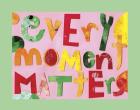 Every Moment Matters