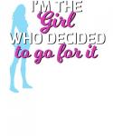 Im The Girl Who Decided To Go For It Tee