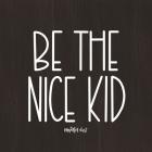 Be the Nice Kid