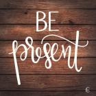 Be Present