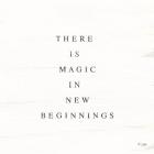 There is Magic in New Beginnings