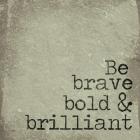 Be Brave, Bold & Brilliant