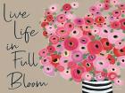 Live Life in Full Bloom