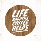 Life Happens Coffee Helps