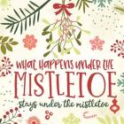 What Happens Under the Mistletoe