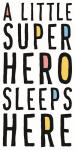 A Little Superhero Sleeps Here