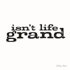 Isn't Life Grand