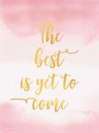 The Best is Yet to Come