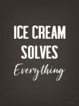 Ice Cream Solves Everything