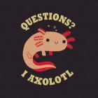 Axolotl Questions