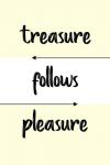 Treasure Follows Pleasure