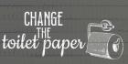 Change The Toilet Paper