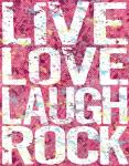 Live Love Laugh Rock
