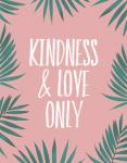 Kindness & Love Only - Palms