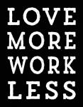 Love More Work Less