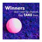 Winners Don't Wait for Chances