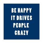 Be Happy It Drives Peope Crazy