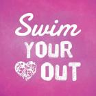 Swim Your Heart Out - Pink