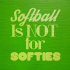 Softball is Not for Softies - Green
