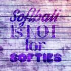 Softball is Not for Softies - Purple White