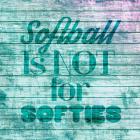 Softball is Not for Softies - Teal White