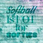 Softball is Not for Softies - Teal White