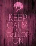 Keep Calm and Gallop On - Pink