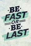 Be Fast or Be Last