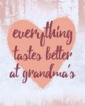 Everything Tastes Better at Grandma's