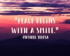 Peace Begins With a Smile - Mother Teresa Quote
