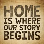 Home Is Where Our Story Begins -Burlap