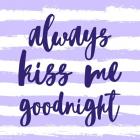 Always Kiss me Goodnight-Purple