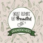 Great Fathers Get Promoted to Grandfathers Green