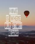 Home is Where Our Story Begins Hot Air Balloon Color