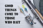 Good Things Come To Those Who Bait - White