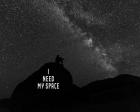 I Need My Space - Black and White