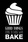 Good Things Come To Those Who Bake- Black