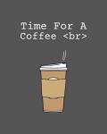 Time For A Coffee <br> - Gray