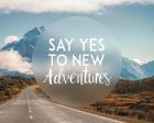 Say Yes To New Adventures -Mountains